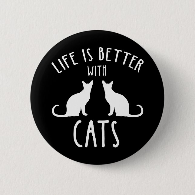 Life Is Better With Cats 6 Cm Round Badge (Front)