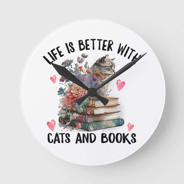 Life is better with Cats and Books Funny Cat Round Clock (Front)