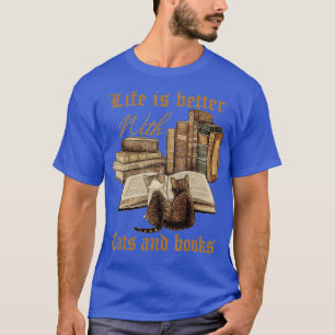 Life Is Better With Cats And Books T-Shirt