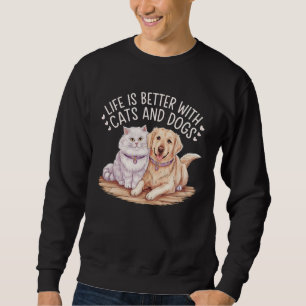 Life Is Better With Cats and Dogs T-Shirt Sweatshirt