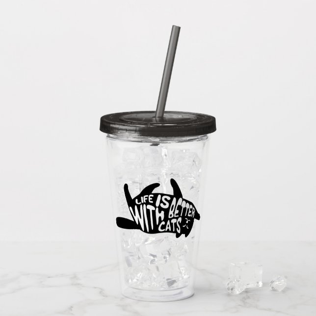 Life is better with cats | Fun Cat Typography Acrylic Tumbler (Back Ice)
