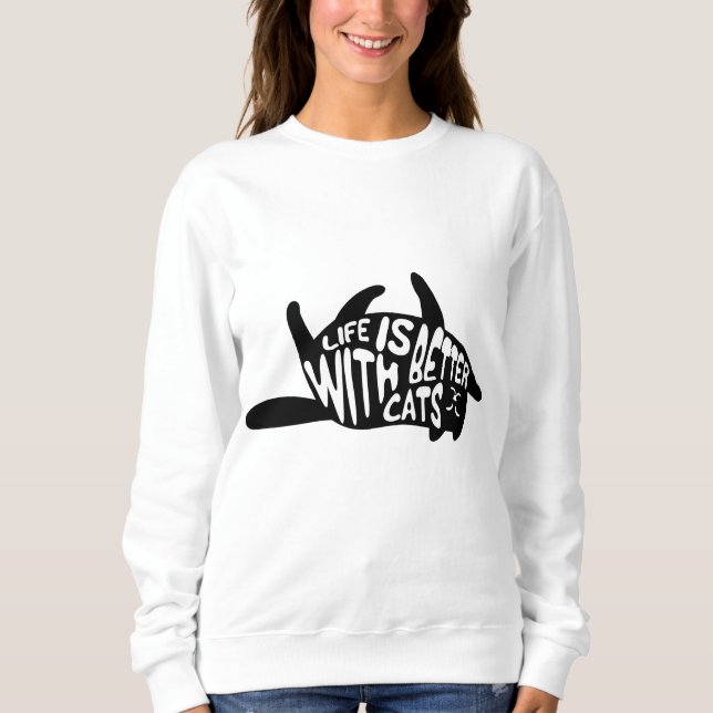 Life is better with cats | Fun Typography Sweatshirt (Front)