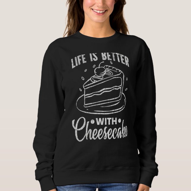 Life Is Better With Cheesecake Funny Cheese  Graph Sweatshirt (Front)
