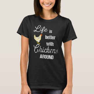 Life is Better with Chickens Around Backyard T-Shirt