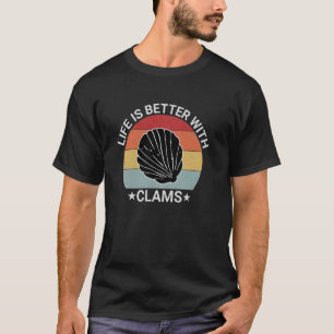 Life Is Better With Clams - Beach Seafood Lover-Re T-Shirt