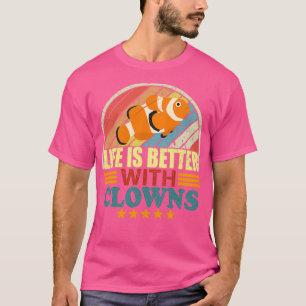 Life Is Better With Clowns funny Saltwater Aquariu T-Shirt