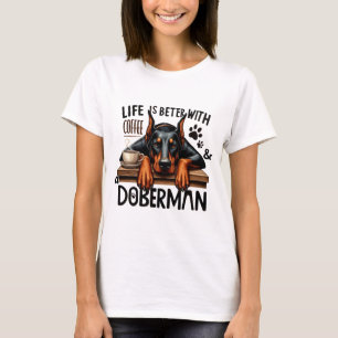 Life Is Better With Coffee & A Doberman T-Shirt