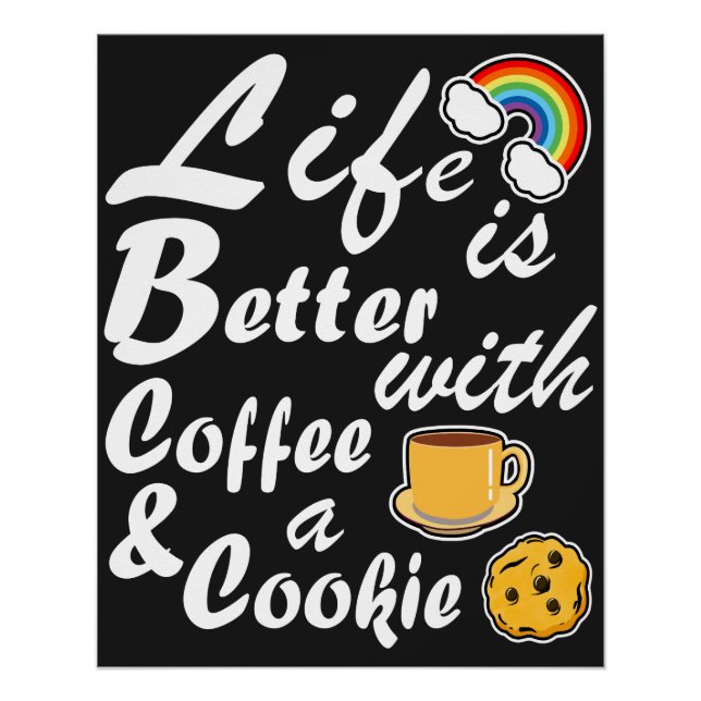 Life Is Better With Coffee And A Cookie Poster (Front)