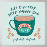 Life is Better with Coffee and FRIENDS™