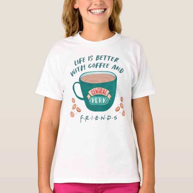 Life is Better with Coffee and FRIENDS™ T-Shirt (Front)