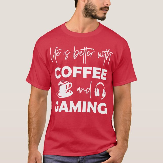 Life Is Better With Coffee And Gaming girl friends T-Shirt (Front)