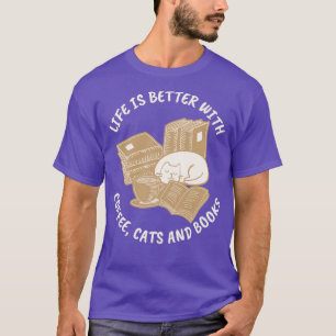 Life Is Better With Coffee Cats And Books T-Shirt