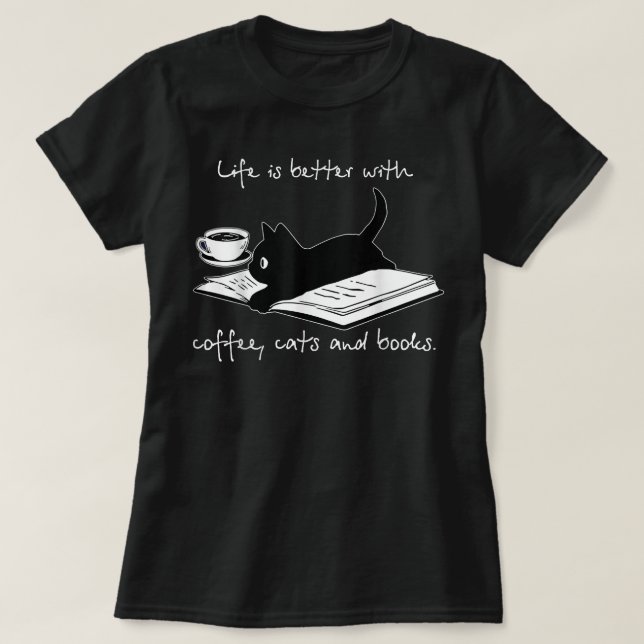 Life Is Better With Coffee Cats And Books  T-Shirt (Design Front)
