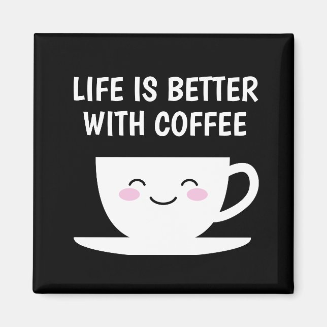 Life is better with coffee cute Kawaii cartoon cup Magnet (Front)