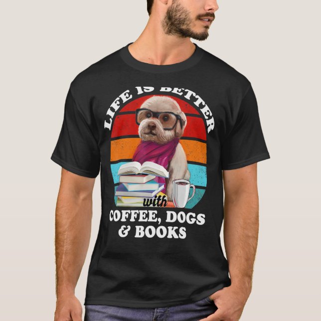 Life Is Better With Coffee Dogs And Books Funny Do T-Shirt (Front)