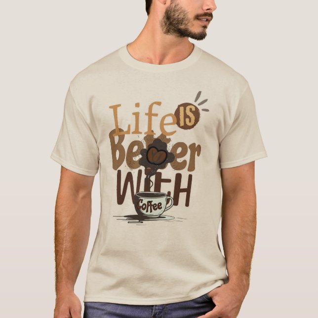 Life is Better with Coffee T-Shirt (Front)