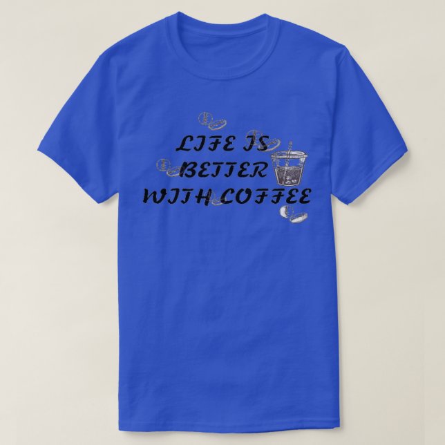 Life is better with coffee T-Shirt (Design Front)