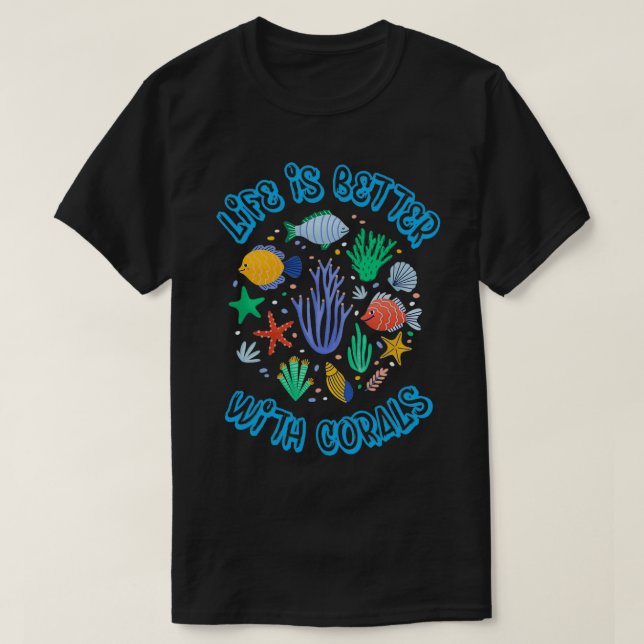 Life is better with corals aquarist T-Shirt (Design Front)
