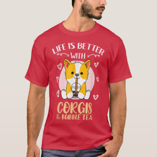 Life Is Better With Corgis Bubble Tea T-Shirt