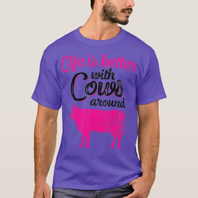 Life is Better With Cows Around Funny Farming T-Shirt (Front)