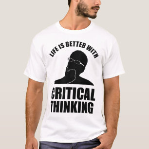 Life Is Better With Critical Thinking T-Shirt