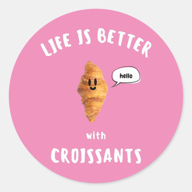 LIFE IS BETTER with CROISSANTS Classic Round Sticker (Front)