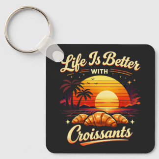 Life Is Better With Croissants Key Ring
