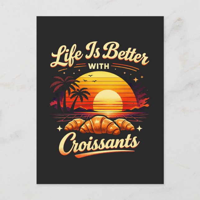 Life Is Better With Croissants Postcard (Front)