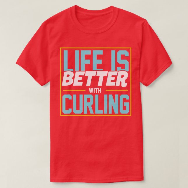 Life Is Better With Curling  T-Shirt (Design Front)