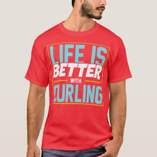 Life Is Better With Curling T-Shirt