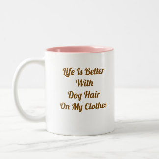 Life Is Better With Dog Hair Funny Dog Mum Coffee Two-Tone Coffee Mug