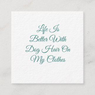 Life Is Better With Dog Hair Funny Dog Mum sticker Square Business Card