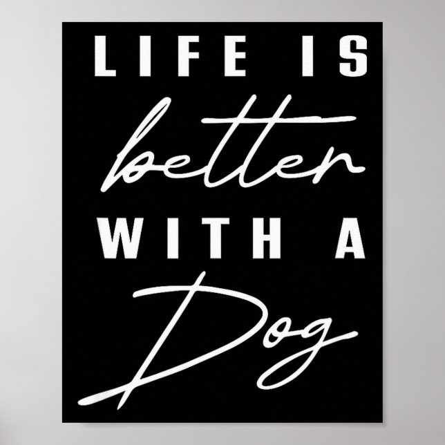 Life Is Better With Dog Pet Animal Men Women Funny Poster (Front)