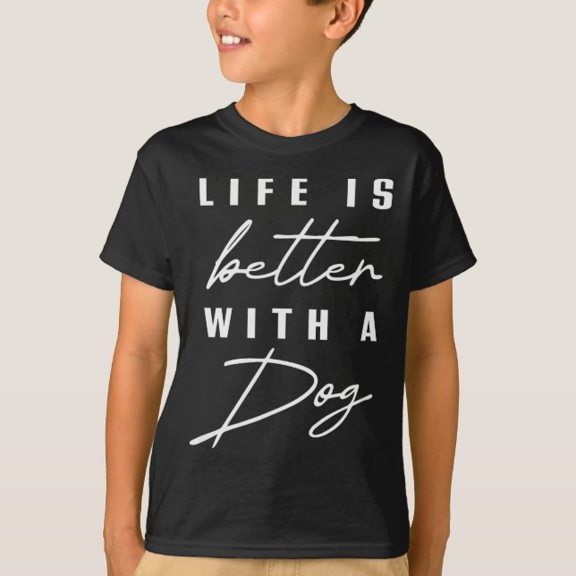 Life Is Better With Dog Pet Animal Men Women Funny T-Shirt (Front)
