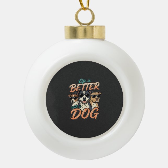 Life Is Better With Dog Vector Ceramic Ball Christmas Ornament (Front)