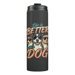Life Is Better With Dog Vector Thermal Tumbler