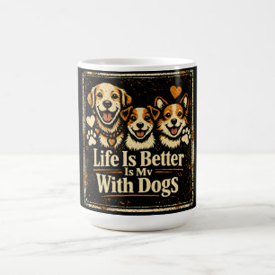 Life Is Better With Dogs – Canine Joy Love Coffee Mug