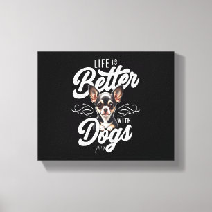 Life is Better with Dogs Chihuahua Canvas Print
