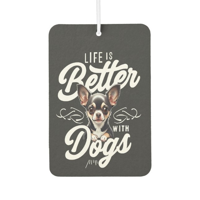 Life is Better with Dogs Chihuahua Car Air Freshener (Front)