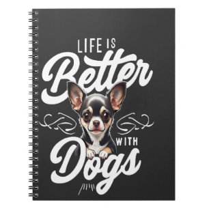 Life is Better with Dogs Chihuahua Notebook