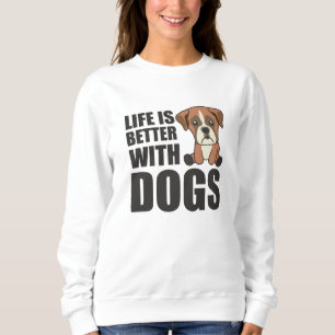 Life Is Better With Dogs Cute Boxer Dog Brown Sweatshirt