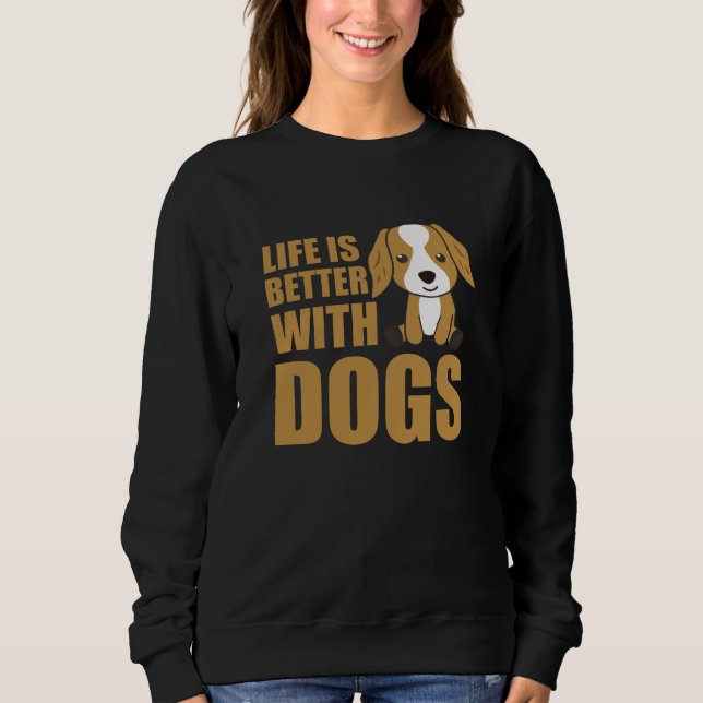 Life Is Better With Dogs Cute Cocker Spaniel Dog Sweatshirt (Front)