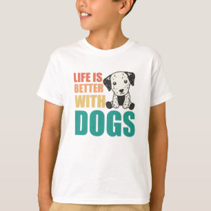 Life Is Better With Dogs Cute Dalmatian Dog T-Shirt
