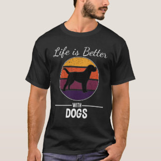 Life is Better with Dogs for Dog Mum Dog Dad T-Shirt