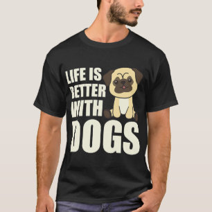 Life Is Better With Dogs Sweet Pug Dog Brown 371 T-Shirt