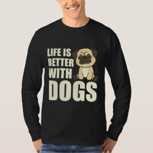 Life Is Better With Dogs Sweet Pug Dog Brown Class T-Shirt