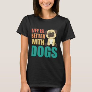 Life Is Better With Dogs Sweet Pug Dog Green 922 T-Shirt