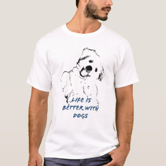 Life is better with dogs T-shirt
