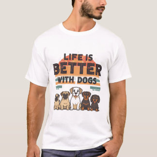Life is Better with Dogs T-Shirt