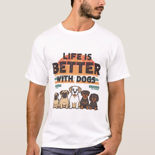 Life is Better with Dogs T-Shirt  (Front)